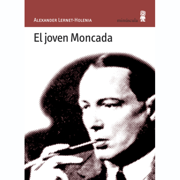 El joven Moncada - Editoral Miniúscula 2006