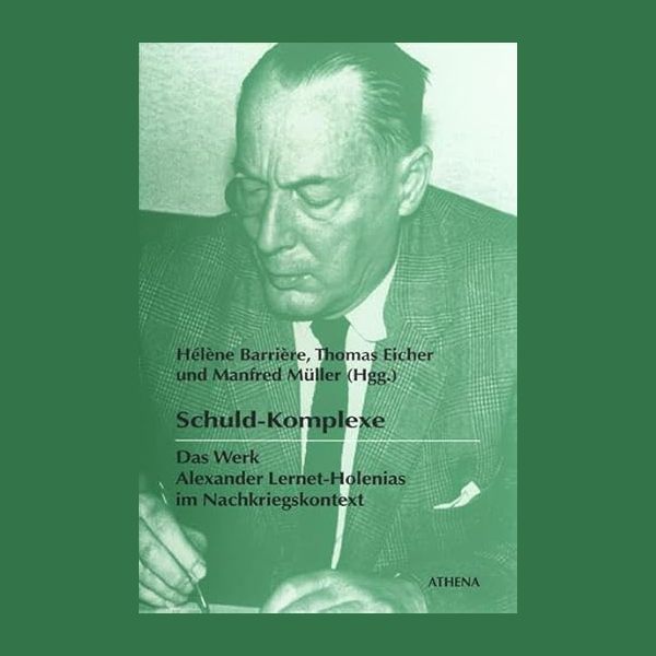 Schuld-Komplexe- Das Werk Alexander Lernet-Holenias im Nachkriegskontext - Athena 2004